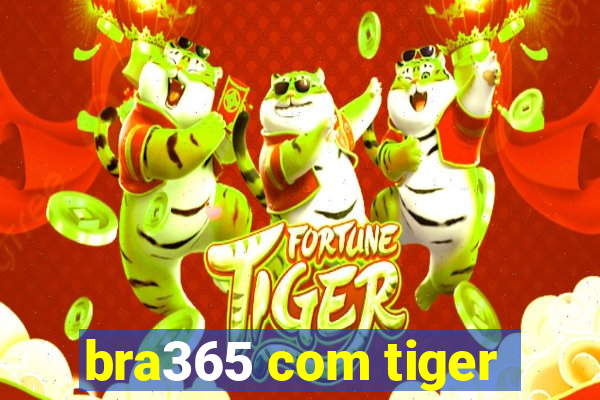 bra365 com tiger